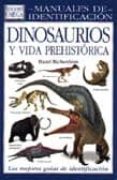 DINOSAURIOS Y VIDA PREHISTORICA (MANUALES DE IDENTIFICACION) de RICHARDSON, HAZEL 