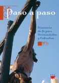 PASO A PASO: ITINERARIO DE FE PARA HERMANDADES Y COFRADIAS di AMEZCUA MORILLAS, MANUEL  EIZAGUIRRE FERNANDEZ PALACIOS, JOSE  MATA JIMENEZ, JOSE RAMON 