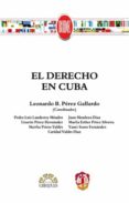 EL DERECHO EN CUBA de PEREZ GALLARDO, LEONARDO B. 
