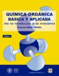 QUIMICA ORGANICA BASICA Y APLICADA: DE LA MOLECILA A LA INDUSTRIA (T.I) di PRIMO YUFERA, EDUARDO 