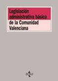 LEGISLACION ADMINISTRATIVA BASICA DE LA COMUNIDAD VALENCIANA de ESCUIN PALOP, VICENTE  BELANDO GARIN, BEATRIZ 