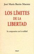 LOS LIMITES DE LA LIBERTAD: SU COMPROMISO CON LA REALIDAD de BARRIO MAESTRE, JOSE MARIA 