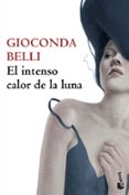 EL INTENSO CALOR DE LA LUNA de BELLI, GIOCONDA 