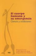 EL CUERPO HUMANO Y SU EMERGENCIA: CIENCIA Y TRADICIONES de GUIRAO PEREZ, MIGUEL  SANZ, ANGEL MARIANO 