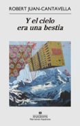 Y EL CIELO ERA UNA BESTIA de JUAN-CANTAVELLA, ROBERT 