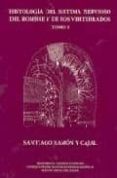 HISTOLOGIA DEL SISTEMA NERVIOSO DEL HOMBRE Y DE LOS VERTEBRADOS ( T. I) de RAMON Y CAJAL, SANTIAGO 