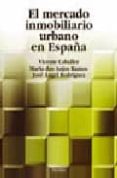 EL MERCADO INMOBILIARIO URBANO EN ESPAA de CABALLER MELLADO, VICENTE  RODRIGUEZ, JOSE ANGEL 
