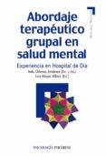 ABORDAJE TERAPEUTICO GRUPAL EN SALUD MENTAL: EXPERIENCIA EN HOSPI TAL DE DIA de GOMEZ JIMENEZ, INES  MOYA ALBIOL, LUIS 