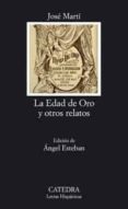 LA EDAD DE ORO Y OTROS RELATOS de MARTI, JOSE  ESTEBAN, ANGEL 