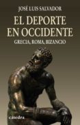 EL DEPORTE EN OCCIDENTE: GRECIA, ROMA, BIZANCIO de SALVADOR, JOSE LUIS 
