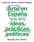 ARTE EN ESPAA (1939-2015), IDEAS, PRCTICAS, POLTICAS de MARZO, JORGE LUIS 