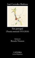 SIN PORQUE (POESIA ESENCIAL 1970-2018) de CORREDOR-MATHEOS, JOSE 