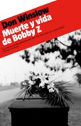 MUERTE Y VIDA DE BOBBY Z de WINSLOW, DON 
