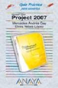 PROJECT 2007 (ANAYA MULTIMEDIA, GUIAS PRACTICAS) de ANDRES GAY, MERCEDES  YEBES LOPEZ, ELVIRA 