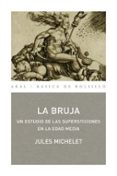 LA BRUJA: UN ESTUDIO DE LAS SUPERSTICIONES EN LA EDAD MEDIA de MICHELET, JULES 