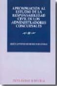 APROXIMACION AL ESTUDIO DE LA RESPONSABILIDAD CIVIL DE LOS ADMINI STRADORES CONCURSALES de ROMERO FERNANDEZ, JESUS ANTONIO 