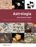 ASTROLOGIA: CONOCETE A TI MISMO Y A LOS DEMAS A TRAVES DE LOS AST ROS (INCLUYE CD-ROM) de LOPEZ, JULIO 