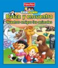 LITTLE PEOPLE: BUSCA Y ENCUENTRA: NUESTROS AMIGOS LOS ANIMALES di VV.AA