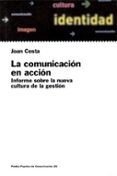LA COMUNICACION EN ACCION: INFORME SOBRE LA NUEVA CULTURA DE LA G ESTION de COSTA, JOAN 