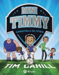 MINI TIMMY 1: SUPERESTRELLA DEL FTBOL de CAHILL, TIM 