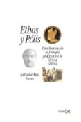 ETHOS Y POLIS: UNA HISTORIA DE LA FILOSOFIA PRACTICA EN LA GRECIA CLASICA de MAS TORRES, SALVADOR 