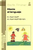 HACIA EL LENGUAJE: DEL FETO AL ADOLESCENTE de KARMILOFF, K.  KARMILOFF-SMITH, ANNETTE 