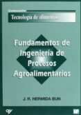 FUNDAMENTOS DE INGENIERIA DE PROCESOS AGROALIMENTARIOS di HERMIDA BUN, J.R. 