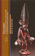 EROS NEGRO: COSTUMBRES SEXUALES EN AFRICA DESDE LA PREHISTORIA HASTA NUESTROS DIAS di RACHEWILTZ, BORIS DE 