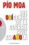 LOS ORIGENES DE LA GUERRA CIVIL ESPAOLA (ED. ANIVERSARIO AUMENTA DA) de MOA, PIO 