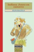 INDIANA JONES-EN ZAMARRA de BALZOLA ELORZA, ASUN 