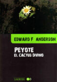 PEYOTE. EL CACTUS DIVINO di ANDERSON, EDWARD F. 