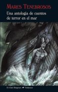 MARES TENEBROSOS: UNA ANTOLOGIA DE CUENTOS DE TERROR EN EL MAR di VV.AA. 