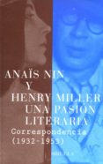 UNA PASION LITERARIA: CORRESPONDENCIA (1932-1953) de NIN, ANAS  MILLER, HENRY 