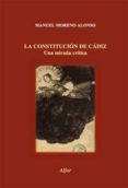 CONSTITUCION DE CADIZ UNA MIRADA CRITICA de MORENO ALONSO, MANUEL 