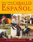 VIDA Y TRABAJO CON EL CABALLO ESPAOL Y LUSITANO di MADISON, PETER 