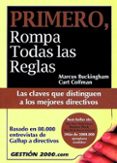 PRIMERO ROMPA TODAS LAS REGLAS: LAS CLAVES QUE DISTINGUEN A LOS M EJORES DIRECTIVOS di BUCKINGHAM, MARCUS  COFFMAN, CURT 