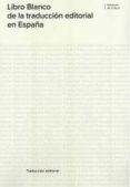 LIBRO BLANCO DE LA TRADUCCION EDITORIAL EN ESPAA di VV.AA. 
