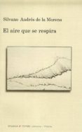 EL AIRE QUE SE RESPIRA di ANDRES DE LA MORENA, SILVANO 