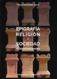 EPIGRAFIA RELIGION Y SOCIEDAD HISPANORROMANA di HERNANDEZ GUERRA, LIBORIO 