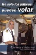 NO SOLO LOS PAJAROS PUEDEN VOLAR de ANTON FUENTES, RAMON JOSE 