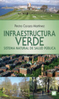 INFRAESTRUCTURA VERDE. SISTEMA NATURAL DE SALUD PUBLICA di CALAZA MARTINEZ, PEDRO 