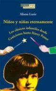 NIOS Y NIAS ETERNAMENTE: LOS CLASICOS INFANTILES DESDE CENICIEN TA HASTA HARRY POTTER de LURIE, ALISON 