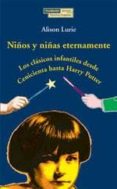 NIOS Y NIAS ETERNAMENTE: LOS CLASICOS INFANTILES DESDE CENICIEN TA HASTA HARRY POTTER di LURIE, ALISON 