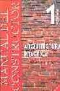 MANUAL DEL CONSTRUCTOR (VOL. I): ARQUITECTURA PRACTICA, TECNICAS Y PROYECTOS di VV.AA 