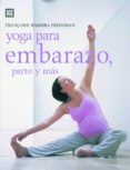 YOGA PARA EMBARAZO, PARTO Y MAS di BARBIRA FREEDMAN, FRANOISE 