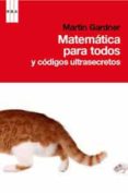 MATEMATICAS PARA TODOS Y CODIGOS ULTRASECRETOS de GARDNER, MARTIN 