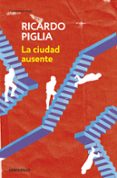 LA CIUDAD AUSENTE de PIGLIA, RICARDO 