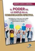 EL PODER DE LO SIMPLE EN LA COMUNICACION EFECTIVA di GARCIA CARBONELL, ROBERTO 