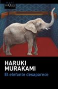 EL ELEFANTE DESAPARECE de MURAKAMI, HARUKI 