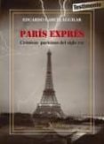 PARIS EXPRS. CRONICAS PARISINAS DEL SIGLO XXI de GARCIA AGUILAR, EDUARDO 